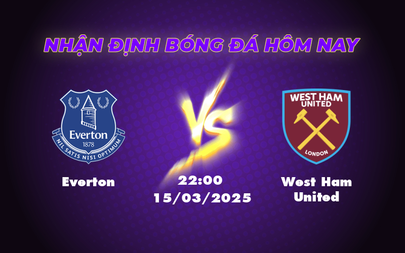 Nhận định soi kèo trận đấu Everton vs West Ham United Cuộc đối đầu căng thẳng tại nhóm cuối bảng 1 everton west ham united 15 03 ngoai hang anh