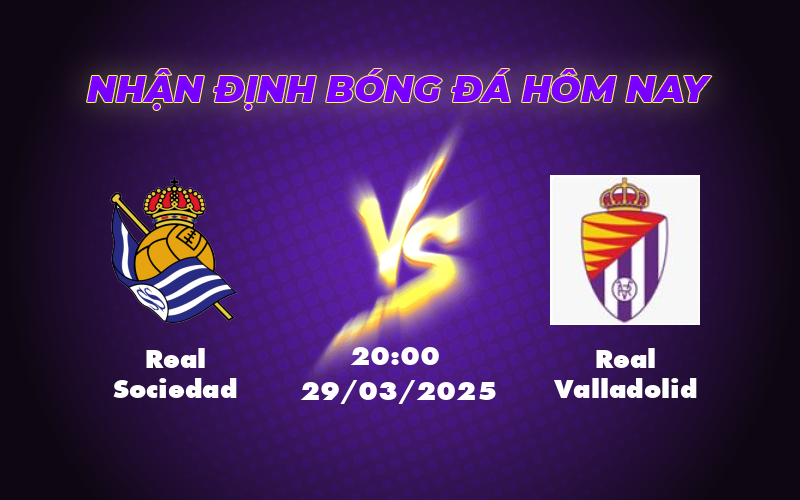 Nhận định soi kèo Real Sociedad vs Real Valladolid Cuộc chiến định đoạt tại La Liga 1 real sociedad real valladolid 29 03 la liga