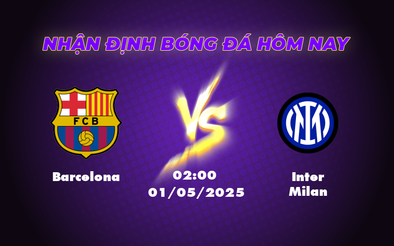 Nhận định Barcelona vs Inter Milan Cuộc chiến nảy lửa tại C1 1 barcelona inter milan 01 05 c1