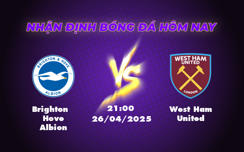 Nhận định soi kèo Brighton Hove Albion vs West Ham United Liệu bất ngờ có xảy ra 1 brighton hove albion west ham united 26 04 ngoai hang anh