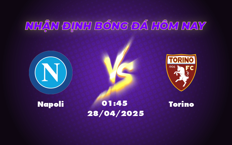 Nhận định Napoli vs Torino Cuộc so tài hấp dẫn tại Serie A 1 napoli torino 28 04 seria a