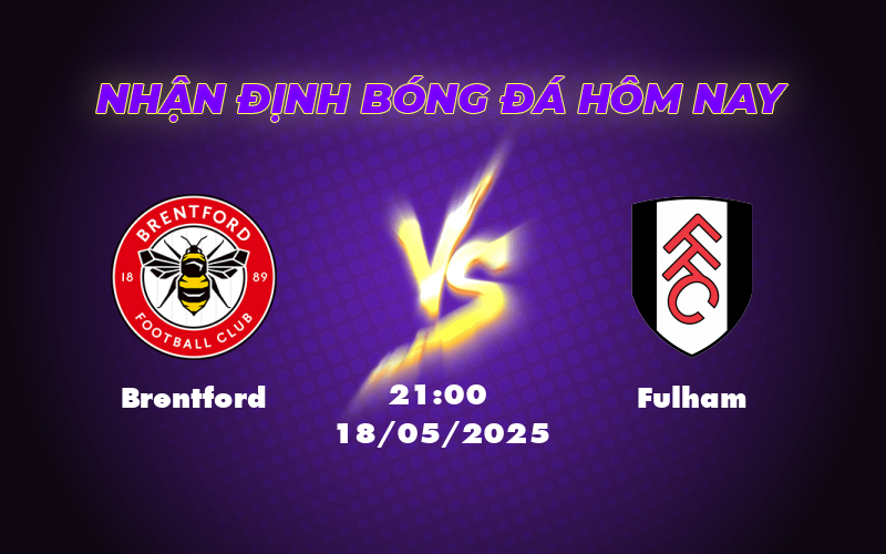 Soi kèo Ngoại hạng Anh Brentford vs Fulham - Đối đầu nảy lửa tại vòng 36 1 brentford fulham 18 05 ngoai hang anh