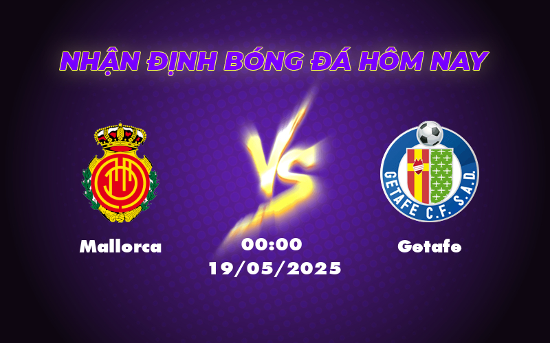 Soi kèo Mallorca vs Getafe 00:00 ngày 19/05 Tự tin đi tiếp 1 mallorca getafe 19 05 la liga