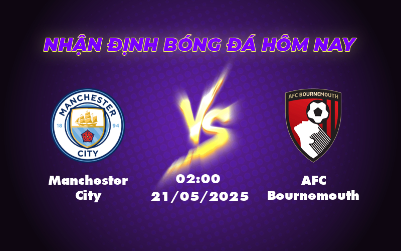 Nhận định trận đấu Manchester City vs AFC Bournemouth Cơ hội bứt phá của đội chủ nhà 1 manchester city afc bournemouth 21 05 ngoai hang anh