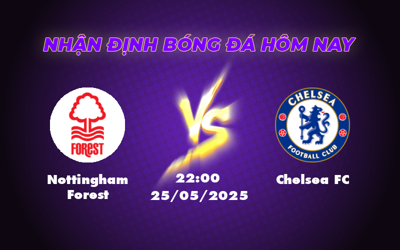 Soi kèo Nottingham Forest vs Chelsea FC Cuộc chiến định đoạt thứ hạng top đầu Ngoại hạng Anh 1 nottingham forest chelsea fc 25 05 ngoai hang anh