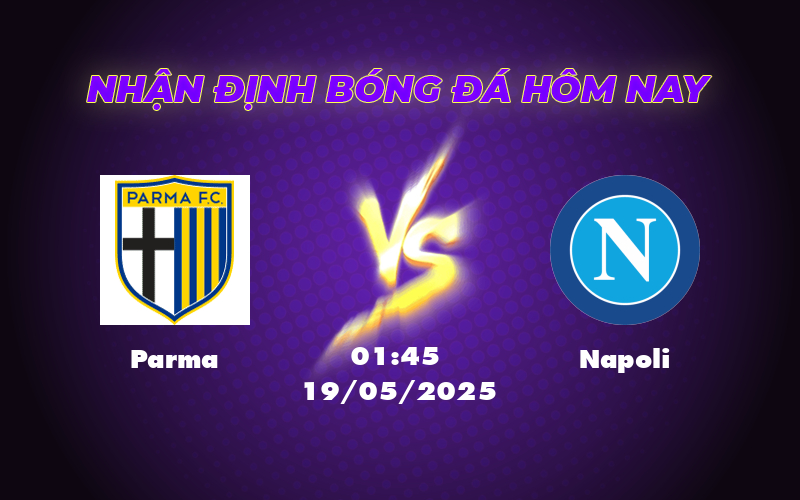 Nhận định trận đấu Parma vs Napoli Bản lĩnh của đội bóng mạnh hơn 1 parma napoli 19 05 seria a