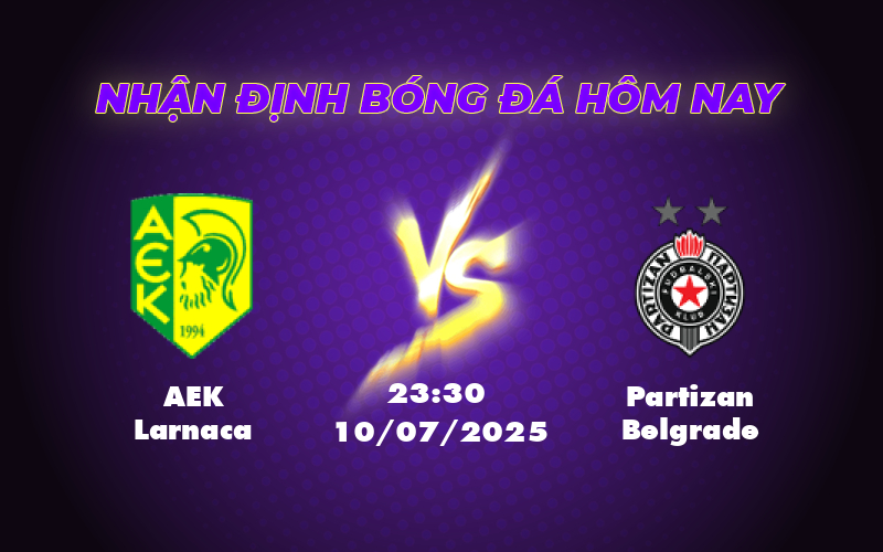 Nhận định soi kèo AEK Larnaca vs Partizan Belgrade Điểm tựa sân nhà cho chiến thắng 1 aek larnaca partizan belgrade 10 07 c2
