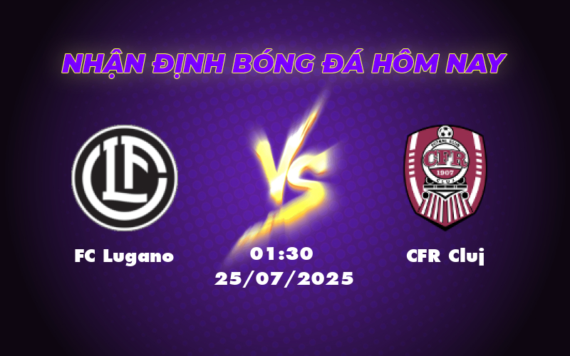 Nhận định soi kèo FC Lugano vs CFR Cluj Cơ hội nào cho đội khách 1 fc lugano cfr cluj 25 07 c2