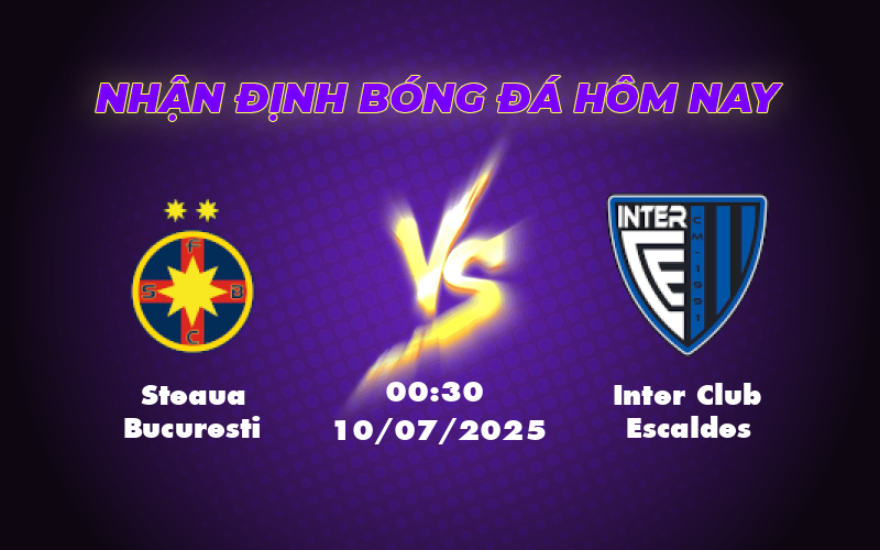 Nhận định soi kèo Steaua Bucuresti vs Inter Club Escaldes Cuộc đối đầu không cân sức tại C1 1 steaua bucuresti inter club escaldes 10 07 c1