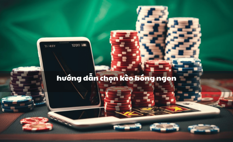 8 Bí quyết chọn kèo bóng ngon ăn chắc cho người mới 2 hướng dẫn chọn kèo bóng ngon