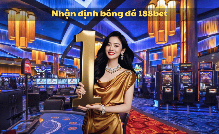 Nhận định bóng đá 188bet - Top 5 bí quyết soi kèo chuẩn 98% 2 Nhận định bóng đá 188bet