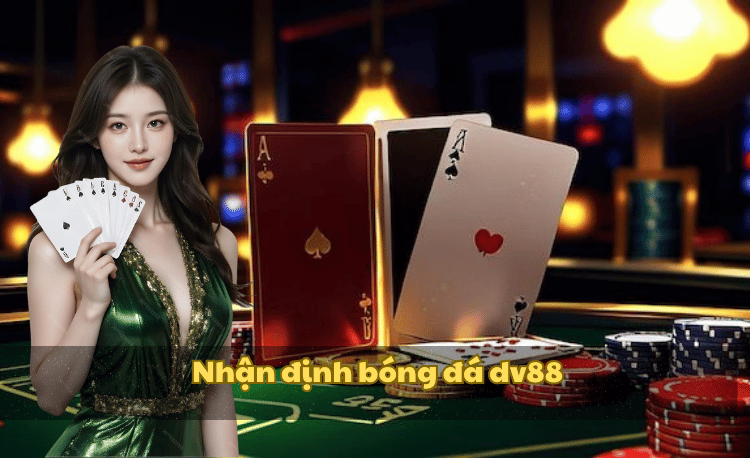 Nhận định bóng đá DV88: Bí quyết soi kèo chuẩn xác 2025 2 Nhận định bóng đá DV88
