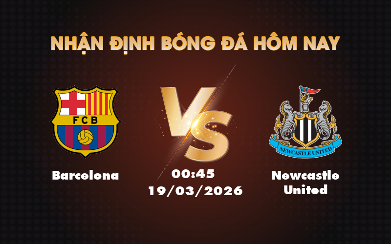 Nhận định soi kèo trận đấu Barcelona vs Newcastle United Cuộc chiến không cân sức tại C1 1 barcelona newcastle united 19 03 c1