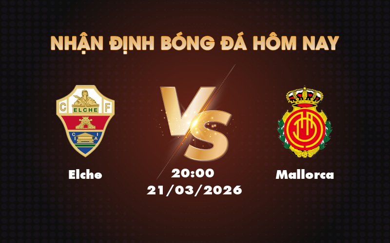 Nhận định soi kèo trận Elche vs Mallorca Cuộc đối đầu kịch tính tại La Liga 1 elche mallorca 21 03 la liga