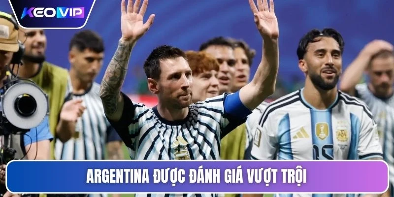 Soi Kèo Argentina Vs Áo 00h00 Ngày 23/06 - Giải World Cup 2 Argentina được đánh giá vượt trội
