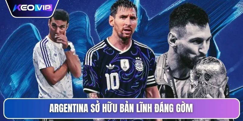 Soi Kèo Argentina Vs Algeria Vào Lúc 08h00 Ngày 17/06 2 Argentina sở hữu bản lĩnh đáng gờm