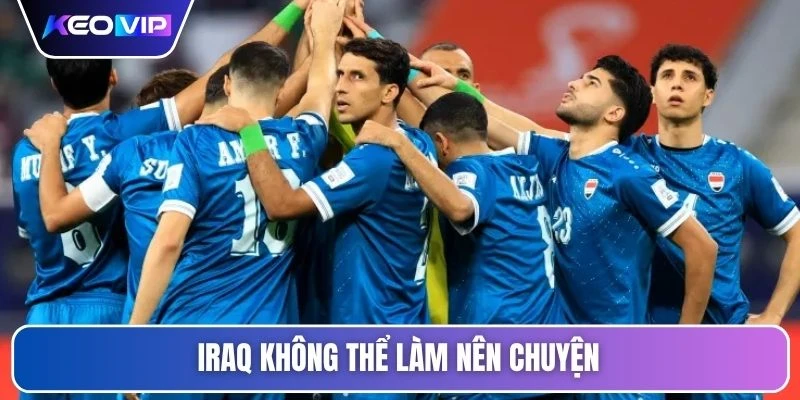 Iraq không thể làm nên chuyện