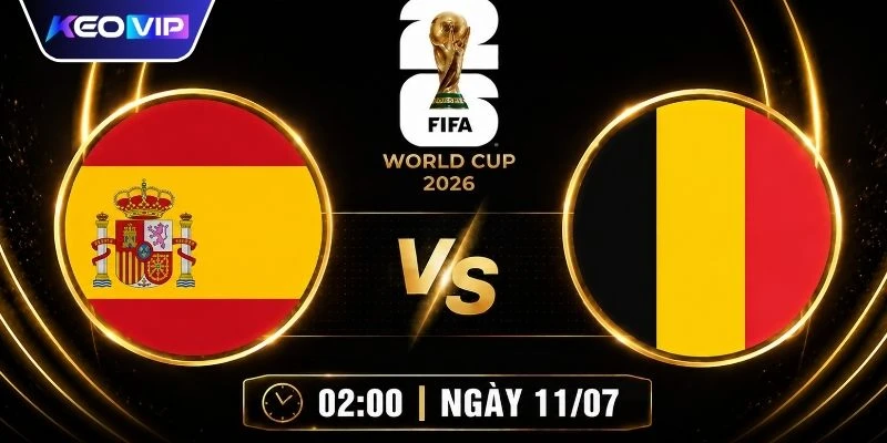 Kèo Nhà Cái Tây Ban Nha Vs Bỉ 02h00 Ngày 11/07/2026
