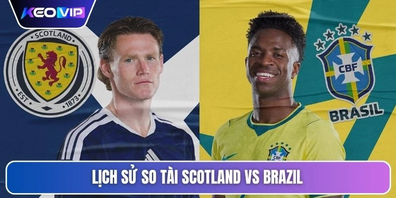 Soi Kèo Scotland Vs Brazil 05h00 Ngày 25/06 - Giải World Cup 4 Lịch sử so tài Scotland vs Brazil