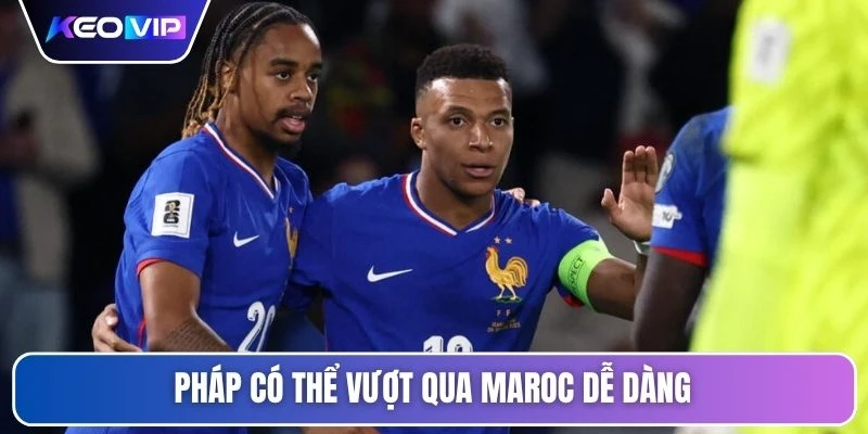 Tỷ Lệ Kèo Pháp Vs Maroc 3h00 Ngày 10/07/2026 - World Cup 6 Pháp có thể vượt qua Maroc dễ dàng