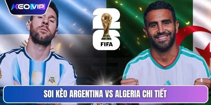 Soi Kèo Argentina Vs Algeria Vào Lúc 08h00 Ngày 17/06 5 Soi kèo Argentina vs Algeria chi tiết