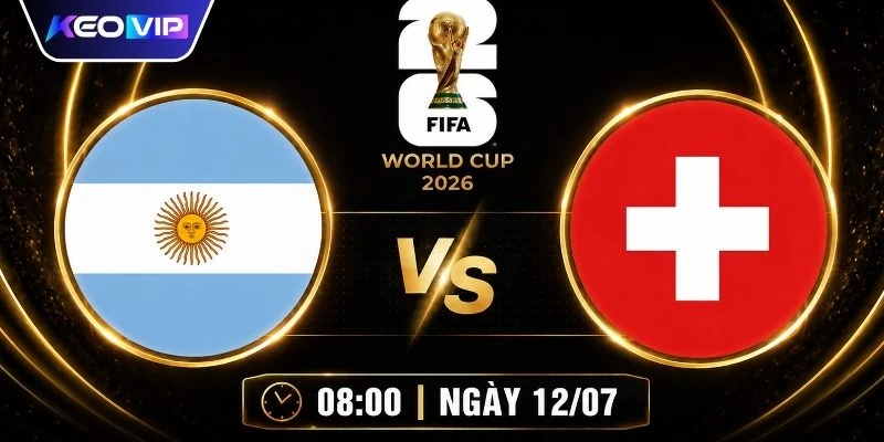 Soi Kèo Argentina Vs Thụy Sĩ Vào Lúc 08h00 Ngày 12/07/2026 1 Soi Kèo Argentina Vs Thụy Sĩ Vào Lúc 08h00 Ngày 12/07/2026