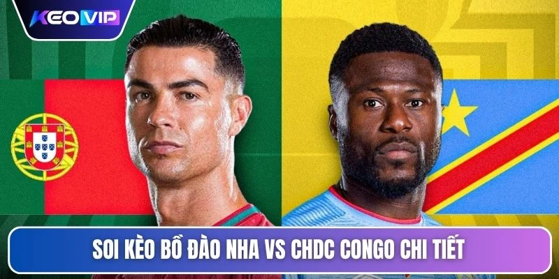 Soi Kèo Bồ Đào Nha Vs CHDC Congo Vào Lúc 00h00 Ngày 18/06 5 Soi kèo Bồ Đào Nha vs CHDC Congo chi tiết