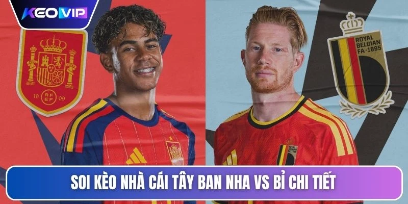 Soi kèo nhà cái Tây Ban Nha vs Bỉ chi tiết