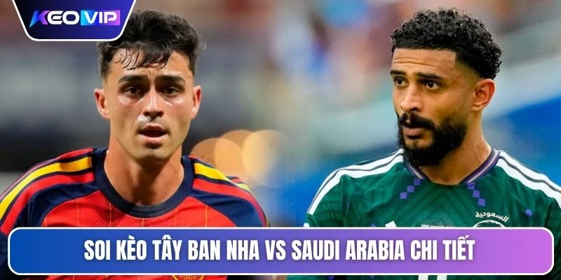 Soi Kèo Tây Ban Nha Vs Saudi Arabia Lúc 23h00 Ngày 21/06 5 Soi kèo Tây Ban Nha vs Saudi Arabia chi tiết